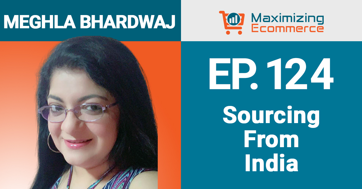 Meghla Bhardwaj - Maximizing Ecommerce