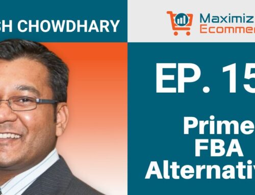 Merchant Fulfilled Prime (FBA Alternatives) with Manish Chowdhary, Ep. #153