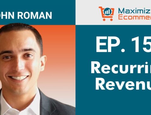 Recurring Revenue in Ecommerce with John Roman, Ep. # 157
